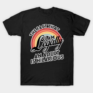 18th Birthday I'm Legally An Adult Is Hilarious Funny T-Shirt